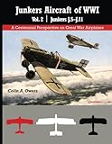 Junkers Aircraft of WWI: Volume 2 Junkers J.5-J.11 (A Centennial Perspective on Great War Airplanes) by Colin A. Owers, Jack Herris