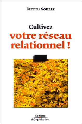 Cultivez votre réseau relationnel !