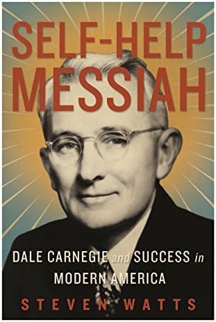 Self-Help Messiah: Dale Carnegie and Success in Modern America