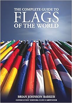 The Complete Guide to Flags of the World, 3rd Edition (IMM Lifestyle Books), by Brian Johnson Barker The Complete Guide to Flags of the World, 3rd Edition (IMM Lifestyle Books), by Brian Johnson Barker