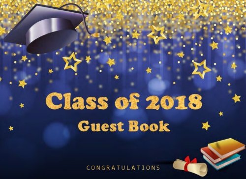 [READ] Class of 2018 Guest Book Congratulations: Sign in Party Log Book Congratulation Message Book Memory [D.O.C]