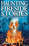 Haunting Fireside Stories (Ghost Stories) by 