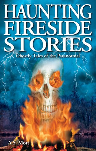 Haunting Fireside Stories (Ghost Stories) by A. S. Mott