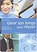 Gerer Son Temps De Travail Pour Mieux Reussir (French Edition) by 