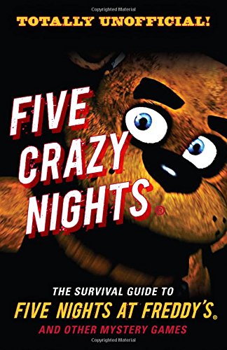 Five Crazy Nights: The Survival Guide to Five Nights at Freddys and Other Mystery Games