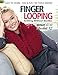 Finger Looping: Knitting Without Needles, Complete step-by-step instructions and Collection of More Than 15 Stylish Blankets, Scarves, Cowls, and Pillows. by