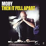 Then It Fell Apart by Moby, Faber & Faber