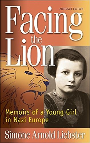 Facing the Lion (Abridged Edition): Memoirs of a Young Girl in Nazi Europe, by Simone Arnold Liebster