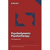 The Unspoken Self: A Psychodynamic Psychotherapy Workbook with Guided Prompts for Deep Self-Reflection and Emotional Healing