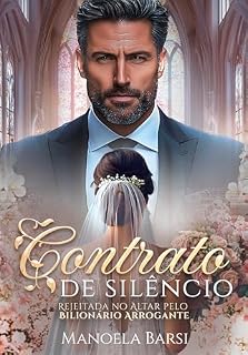 Livro Contrato de silêncio: rejeitada no altar pelo bilionário arrogante