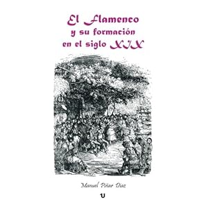 El Flamenco y su formación en el siglo XIX (Spanish Edition)