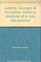 Juliette, Georges et les autres: Vieillir à domicile et le rôle des services 2890351750 Book Cover