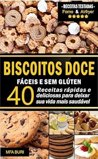 Livro Biscoitos Doce Fáceis e Sem Glúten : 40 Receitas Rápidas e Deliciosas Para Deixar Sua Vida Mais Saudável