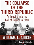 The Collapse of the Third Republic: An Inquiry into the Fall of France in 1940