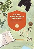 Small Adventures Journal: A Little Field Guide for Big Discoveries in Nature (Nature Books, Nature Journal for Explorers) by Keiko Brodeur