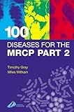 100 Diseases for the MRCP Part 2, 1e
