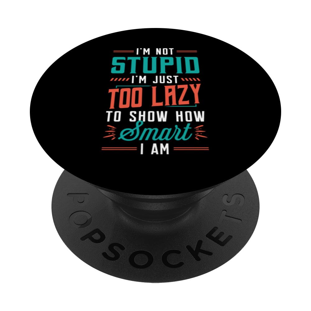I'm Not Stupid I'm Just Too Lazy To Show How Smart I Am PopSockets Swappable PopGrip
