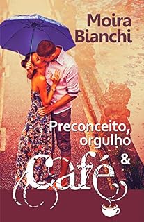 Livro Preconceito, orgulho & CAFÉ: Orgulho e Preconceito de ponta cabeça (P,O & CAFÉ Livro 1)