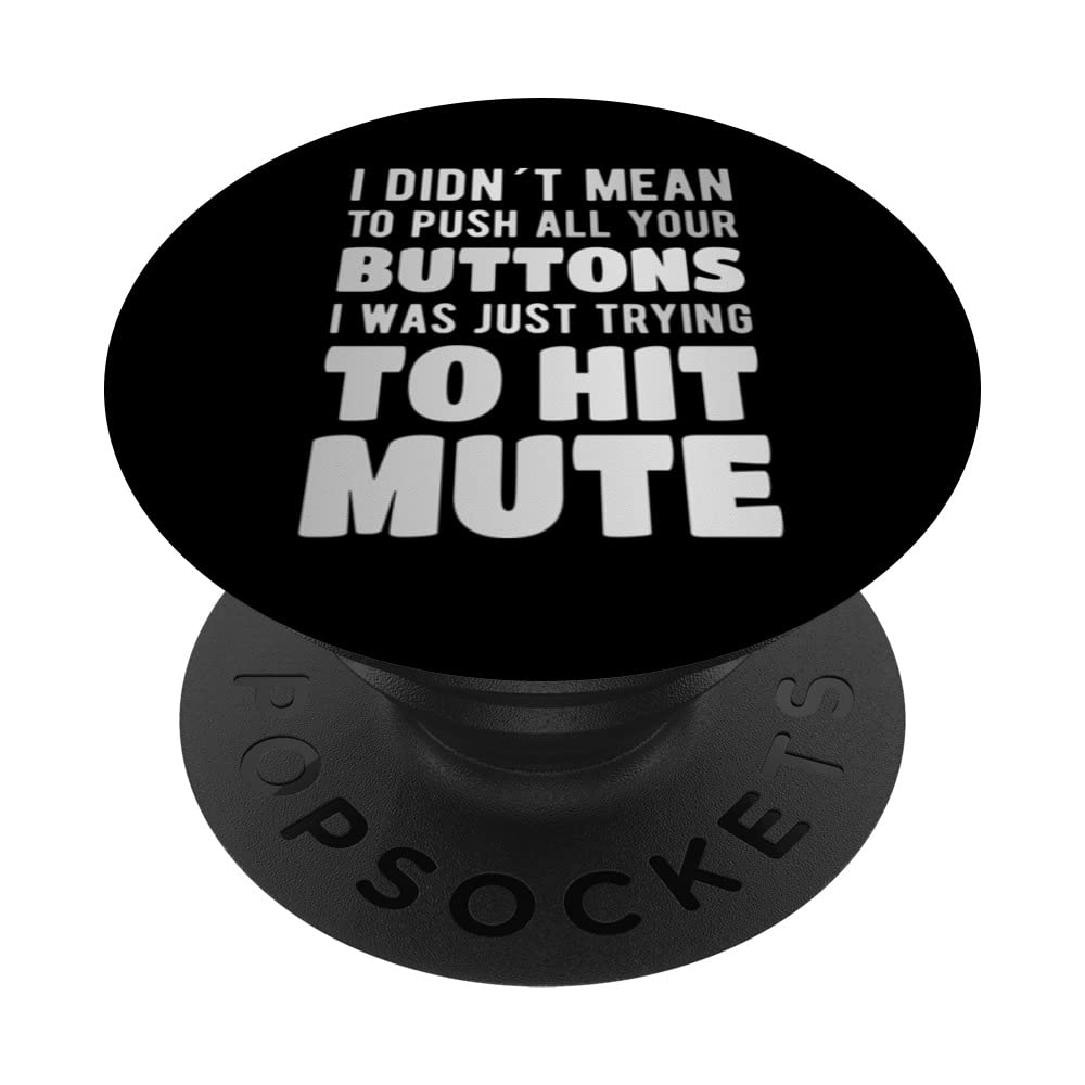 I didn´t mean to push all your buttons trying to hit mute PopSockets Swappable PopGrip