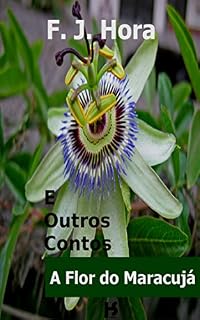 Livro A Flor do Maracujá: E Outros Contos