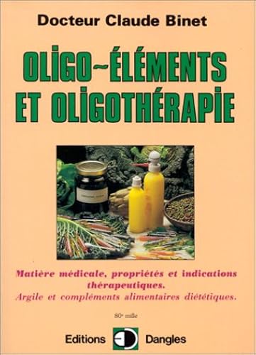 Download Oligo-éléments et oligothérapie : Matière médicale, propriétés et indications thérapeutiques, argile et compléments alimentaires diététiques PDF