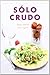 Solo crudo (Spanish Edition)