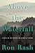 Above the Waterfall: A Novel