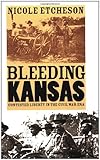 Front cover for the book Bleeding Kansas: Contested Liberty in the Civil War Era by Nicole Etcheson