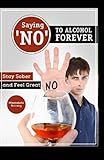 Image de Saying ?NO? To Alcohol Forever: Stay Sober And Feel Great