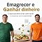 Livro Emagrecer e Ganhar Dinheiro - Guia 30 dias: O que isso tem a ver com você? A resposta vai te surpreender.