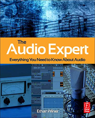 The Audio Expert: Everything You Need to Know About Audio by Ethan Winer