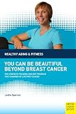 You Can Be Beautiful Beyond Breast Cancer (Healthy Aging & Fitness) by Leslie Spencer