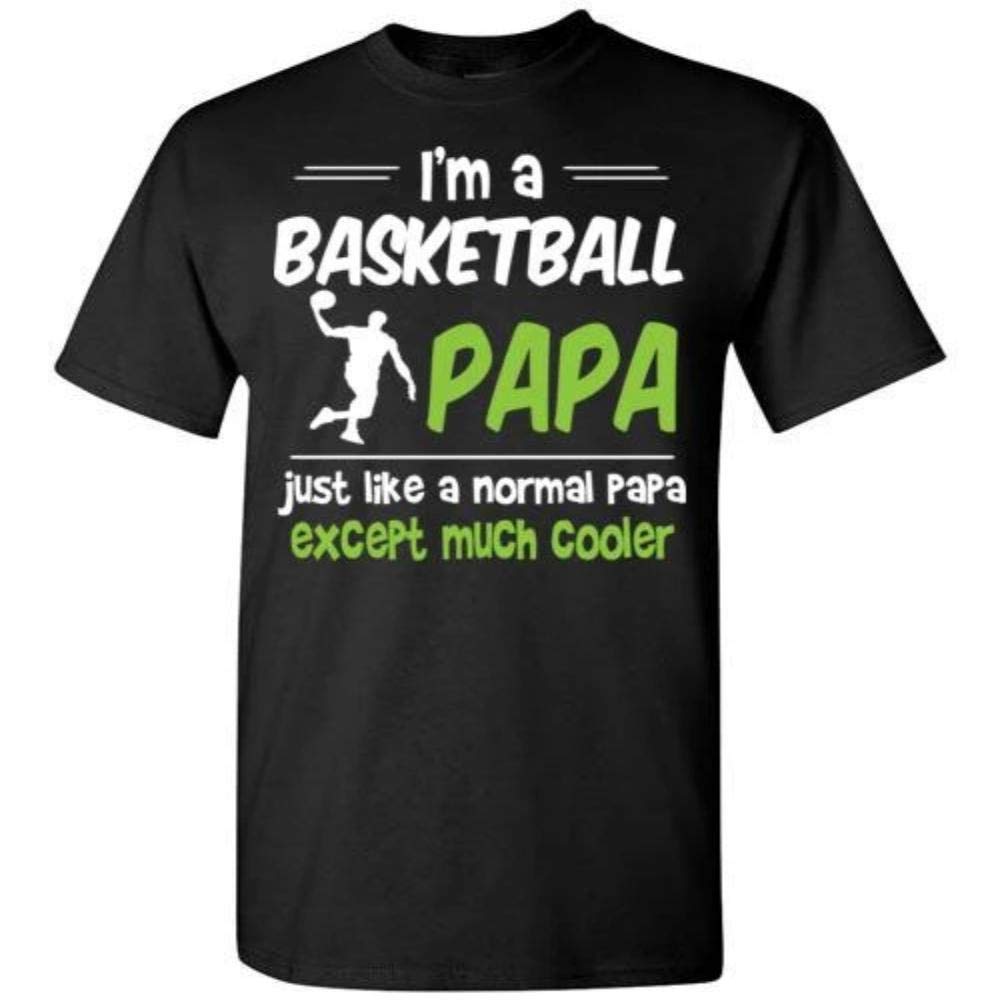 Basketball Papa Just Like A Normal Papa Much Cooler T-shirt