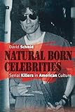 Natural Born Celebrities: Serial Killers in American Culture