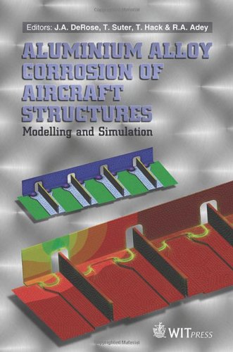Aluminium Alloy Corrosion of Aircraft Structures: Modelling and Simulation (Wit Transactions on State-Of-The-Art in Science and Engineer)