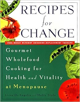 Recipes for Change: Gourmet Wholefood Cooking for Health and Vitality at Menopause Recipes for Change: Gourmet Wholefood Cooking for Health and Vitality at Menopause
