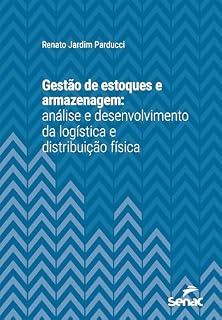 Livro Gestão de estoques e armazenagem: análise e desenvolvimento da logística e distribuição física (Série Universitária)