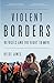 Violent Borders: Refugees and the Right to Move