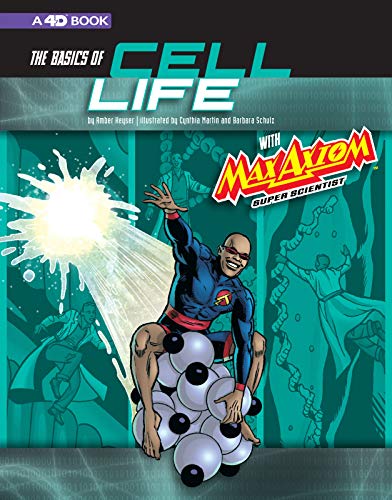 The Basics of Cell Life with Max Axiom, Super Scientist: 4D An Augmented Reading Science Experience (Graphic Science 4D)