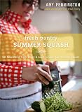 Fresh Pantry: Summer Squash by Amy Pennington