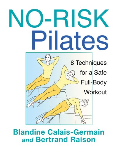 No-Risk Pilates: 8 Techniques for a Safe Full-Body Workout by Blandine Calais-Germain, Bertrand Raison