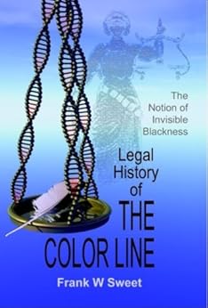 Legal History of the Color Line: The Rise and Triumph of the One-Drop Rule by [Sweet, Frank W]