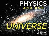 Physics and Our Universe: How It All Works