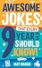Awesome Jokes That Every 9 Year Old Should Know!: Hundreds of rib ticklers, tongue twisters and side splitters (Awesome Jokes for Kids)
