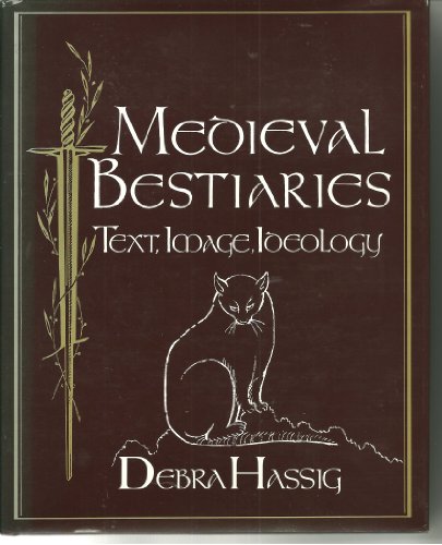 Medieval Bestiaries: Text, Image, Ideology (Res Monographs in Anthropology and Aesthetics) by Debra Hassig
