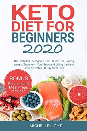 Keto Diet for Beginners 2020: The Detailed Ketogenic Diet Guide for Losing Weight, Transform Your Body and Living the…