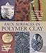 Faux Surfaces in Polymer Clay: 30 Techniques & Projects That Imitate Precious Stones, Metals, Wood & More by