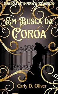 Livro Em Busca da Coroa - Livro Um - Crônicas de Império & Revolução