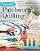 Visual Guide to Patchwork & Quilting: Fabric Selection to Finishing Techniques & Beyond by C&T Publishing