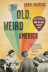 The Old, Weird America: The World of Bob Dylan's Basement Tapes